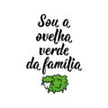 I am the green sheep of the family in Portuguese. Lettering. Ink illustration. Modern brush calligraphy