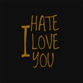 I hate love you. Inspiring typography, art quote with black gold background Royalty Free Stock Photo