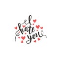 I hate you love you heart funny romantic calligraphy lettering, t-shirt, poster print, vector illustration Royalty Free Stock Photo