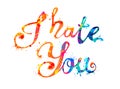 I hate you. Vector splash paint letters Royalty Free Stock Photo