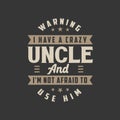 I have a crazy Uncle And I\'m not afraid to use him, Best Typography design for uncle