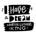 I have a Dream Martin Luther King. Holiday phrase. Vector illustration. Scandinavian typography. Royalty Free Stock Photo