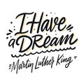 I have a Dream. Martin Luther King phrase. Modern calligraphy. Vector illustration. Royalty Free Stock Photo