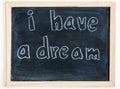 I have a dream - written on chalkboard. Concept for kid inspiration Royalty Free Stock Photo