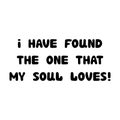I have found the one that my soul loves. Handwritten roundish lettering isolated on white background Royalty Free Stock Photo