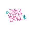 I have mermaid soul hand drawn vector lettering