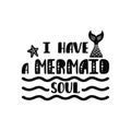 I have a mermaid soul. Inspiration quote about summer in scandinavian style. Hand drawn typography design.