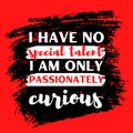 I have no special talent. I am only passionately curious. motivational quote