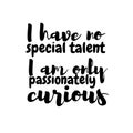 I have no special talent. I am only passionately curious. motivational quote