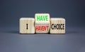 I have or not choice symbol. Concept word I have or have not choice on beautiful wooden cubes. Beautiful grey table grey Royalty Free Stock Photo