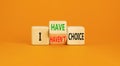 I have or not choice symbol. Concept word I have or have not choice on beautiful wooden cubes. Beautiful orange table orange Royalty Free Stock Photo