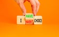 I have or not choice symbol. Concept word I have or have not choice on beautiful wooden cubes. Beautiful orange table orange Royalty Free Stock Photo