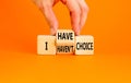 I have or not choice symbol. Concept word I have or have not choice on beautiful wooden cubes. Beautiful orange table orange Royalty Free Stock Photo