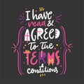 I have read and agreed to the terms is conditions. Hand drawn vector lettering quote. Cartoon style. Isolated on black