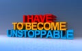 i have to become unstoppable on blue Royalty Free Stock Photo