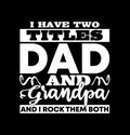 i have two titles dad and grandpa and i rock them both motivational quotes fathers day design