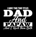 i have two titles dad and papaw and i rock them both grandparents gift best dads fatherhood t shirt design