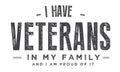 I have veterans in my family and i am proud of it