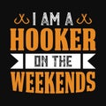 I am a hooker on the weekends