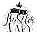 I am a hustler baby, black calligraphy with crown and ribbon. Royalty Free Stock Photo
