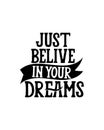 i just belive in your dreams. Hand drawn typography poster design