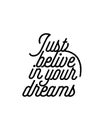 i just belive in your dreams. Hand drawn typography poster design