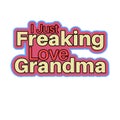 I just freaking love grandma Royalty Free Stock Photo