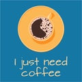 I just need coffee. Vector