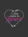 I Just want to be yours slogan vector design for t shirt printing, embroidery and tee design