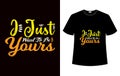 I just want to be yours t shirt design