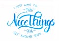 `I just want to make nice things and get enough sleep` - hand lettering quote in blue