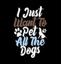 i just want to pet all the dogs, animals wildlife funny dog tee graphic
