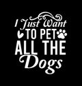 I Just Want To Pet All The Dogs Puppy Gift Pet Lover Shirt