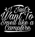 i just want to smell like a campfire, camping t shirt design silhouette art and craft