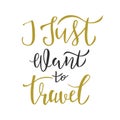 I just want to travel lettering quote, text. Typography design for travel invitation, banner, card, poster, flyer