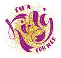 I am a King for her - vector illustration with pink lettering and gold glitters element. Calligraphy for posters, photo