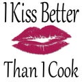 I Kiss Better Than I Cook