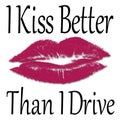 Funny Saying - I Kiss Better Than I Drive Royalty Free Stock Photo