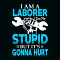 I am a laborer, I can fix stupid but it\'s gonna hurt, labor day typography t shirt design