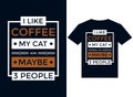 I like coffee my cat and maybe 3 people t-shirt design typography vector illustration files for printing ready