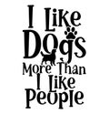 I Like Dogs More Than I Like People, Best Dog Gift, Dog Lover Shirts Funny Dog Design