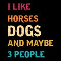 I Like Horses Dogs And Maybe 3 People