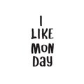 I like monday.  Daily morning inspiration.  daily morning motivation Royalty Free Stock Photo