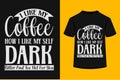 I Like My Coffee How i Like My self Dark Bitter and Too Hot For You T-shirt Design