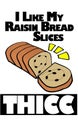 I like my raisin bread slices thick