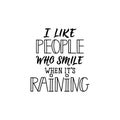 I like people who smile when its raining. I like people who smile when it is raining