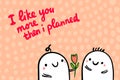 I like you more then planned hand drawn vector illustration in cartoon style. Men couple relation flower present