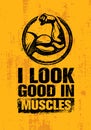 I Look Good In Muscles. Workout and Fitness Gym Motivation Quote Design Element Concept. Creative Vector Bicep Sign