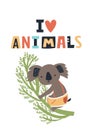 I love animals - Cute kids hand drawn nursery poster with koala animal and lettering. Color vector illustration.