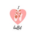 I love ballet poster with ballerina pointe shoes